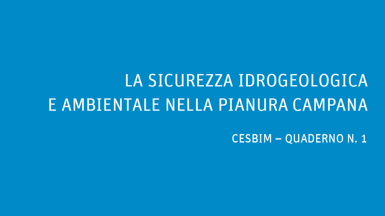 LA SICUREZZA IDROGEOLOGICA E AMBIENTALE NELLA PIANURA CAMPANA