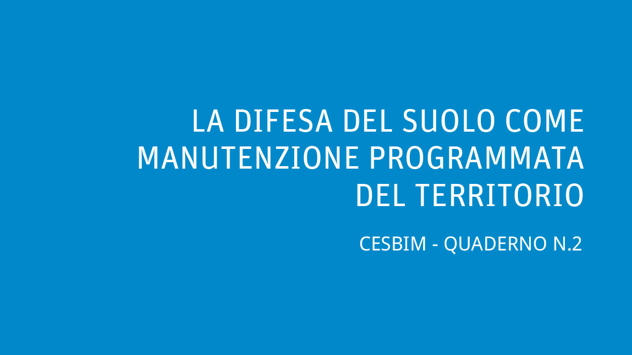 LA DIFESA DEL SUOLO COME MANUTENZIONE PROGRAMMATA DEL TERRITORIO